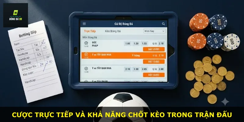 Cược trực tiếp và khả năng chốt kèo trong trận đấu