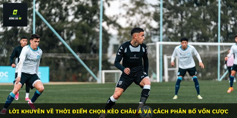 Lời khuyên về thời điểm chọn kèo châu Á và cách phân bổ vốn cược
