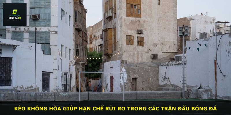 Kèo không hòa giúp hạn chế rủi ro trong các trận đấu bóng đá