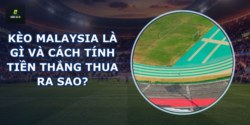 Kèo Malaysia là gì