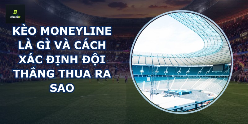 Kèo Moneyline là gì