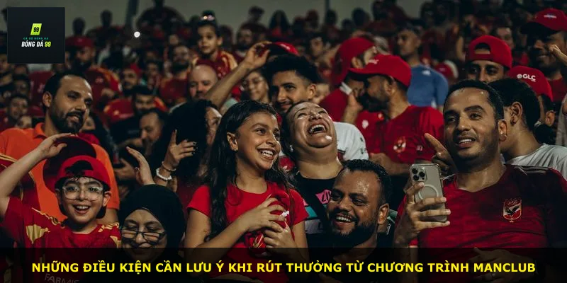 Những điều kiện cần lưu ý khi rút thưởng từ chương trình MANCLUB