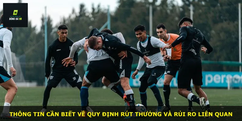Thông tin cần biết về quy định rút thưởng và rủi ro liên quan